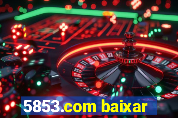 5853.com baixar